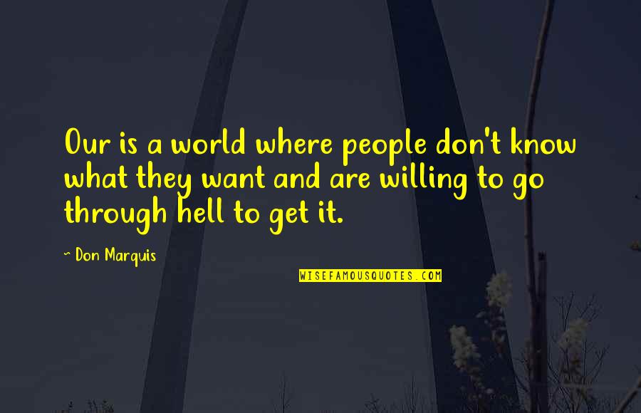 Go And Get What You Want Quotes By Don Marquis: Our is a world where people don't know