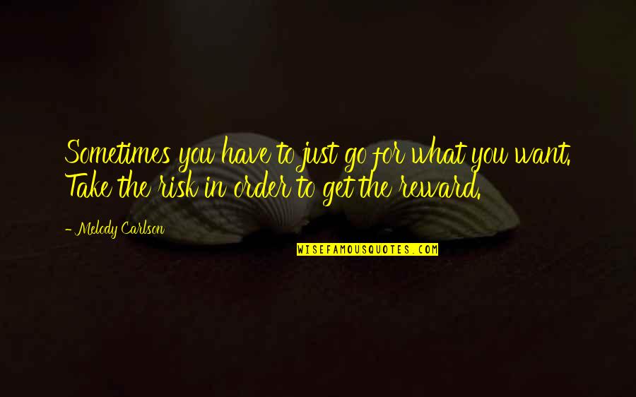 Go And Get What You Want Quotes By Melody Carlson: Sometimes you have to just go for what
