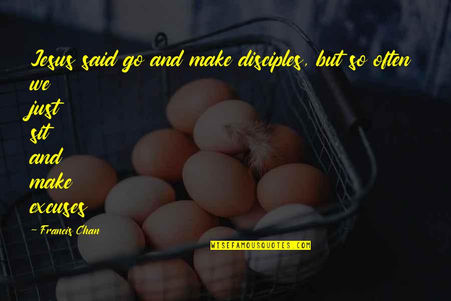 Go And Make Disciples Quotes By Francis Chan: Jesus said go and make disciples, but so