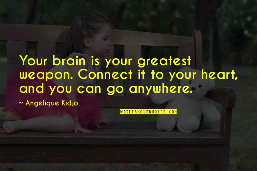 Go Anywhere Quotes By Angelique Kidjo: Your brain is your greatest weapon. Connect it