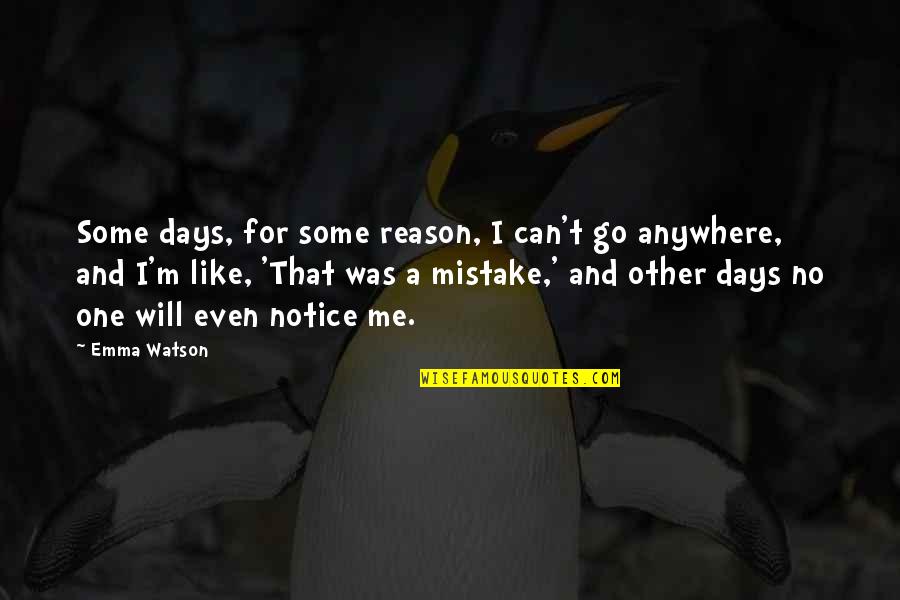 Go Anywhere Quotes By Emma Watson: Some days, for some reason, I can't go