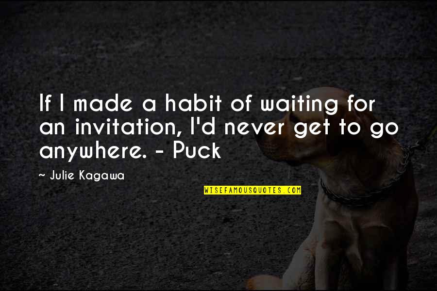 Go Anywhere Quotes By Julie Kagawa: If I made a habit of waiting for