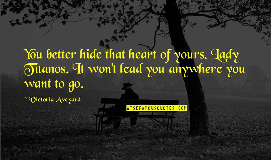 Go Anywhere Quotes By Victoria Aveyard: You better hide that heart of yours, Lady