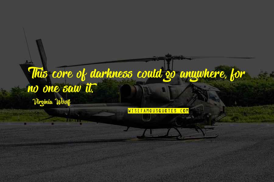 Go Anywhere Quotes By Virginia Woolf: This core of darkness could go anywhere, for
