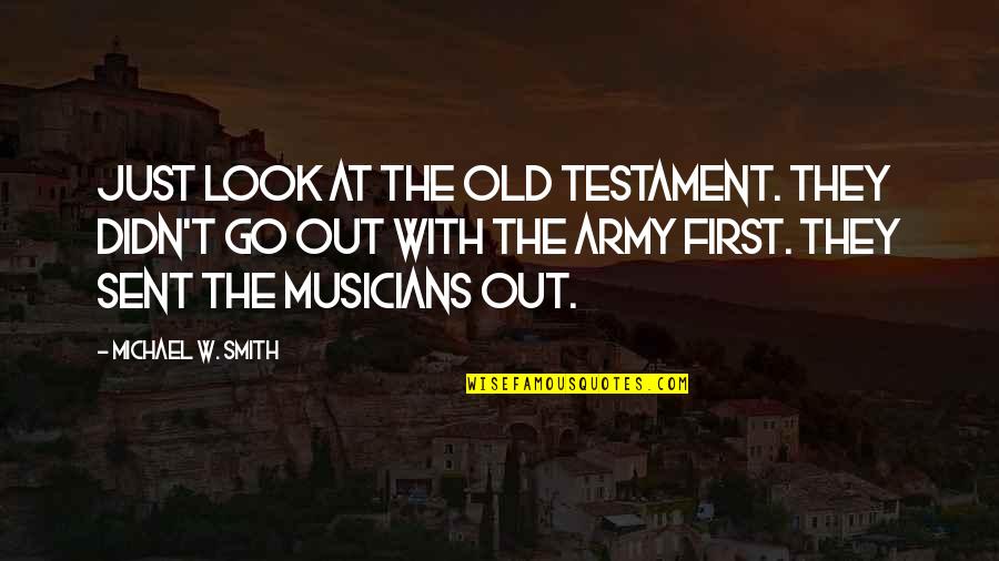 Go Army Quotes By Michael W. Smith: Just look at the Old Testament. They didn't