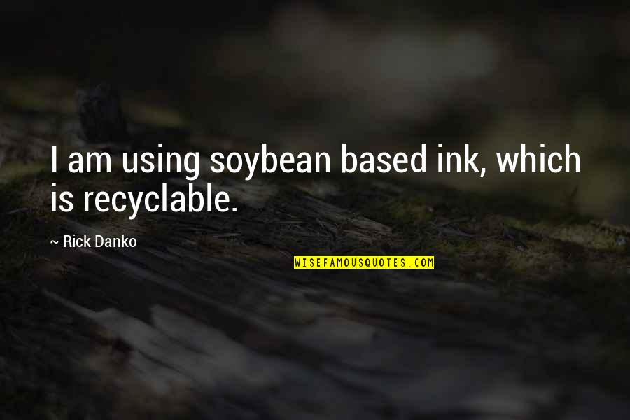Go Army Quotes By Rick Danko: I am using soybean based ink, which is