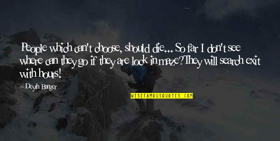 Go As Far As You Can See Quotes By Deyth Banger: People which can't choose, should die... So far Go As Far As You Can See Quotes By Deyth Banger: People which can't choose, should die... So far