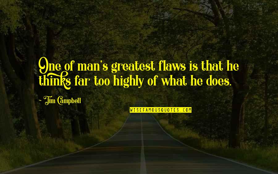 Go As Far As You Can See Quotes By Tim Campbell: One of man's greatest flaws is that he