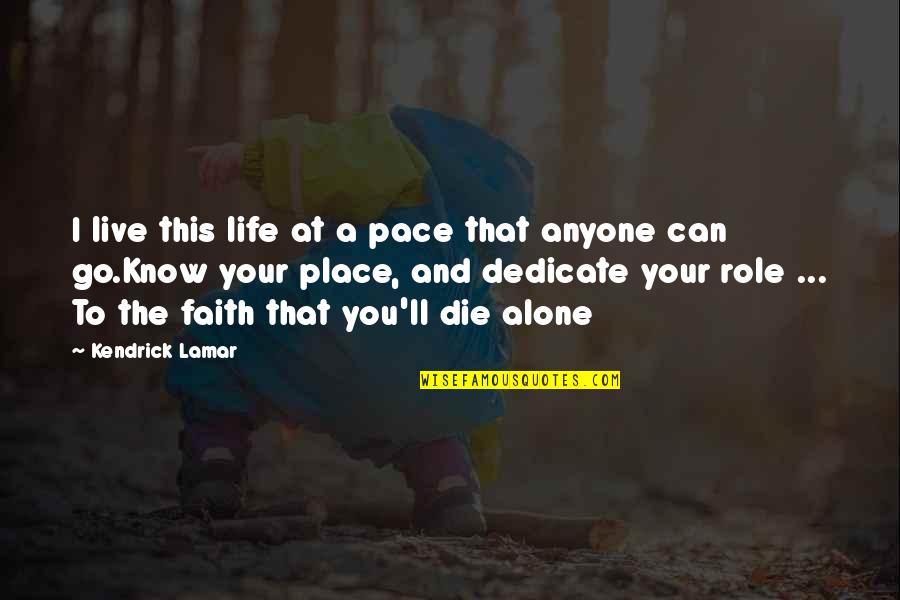Go At Your Pace Quotes By Kendrick Lamar: I live this life at a pace that