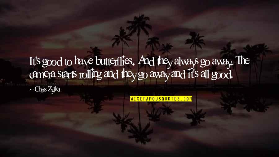 Go Away Good Quotes By Chris Zylka: It's good to have butterflies. And they always Go Away Good Quotes By Chris Zylka: It's good to have butterflies. And they always