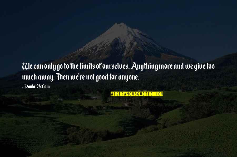 Go Away Good Quotes By Paula McLain: We can only go to the limits of Go Away Good Quotes By Paula McLain: We can only go to the limits of