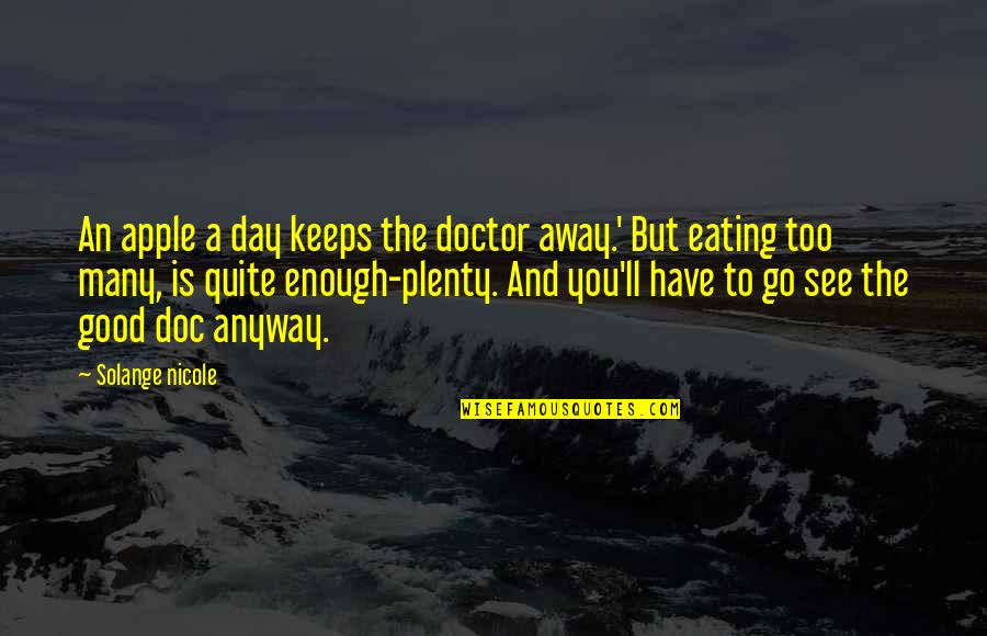 Go Away Good Quotes By Solange Nicole: An apple a day keeps the doctor away.' Go Away Good Quotes By Solange Nicole: An apple a day keeps the doctor away.'