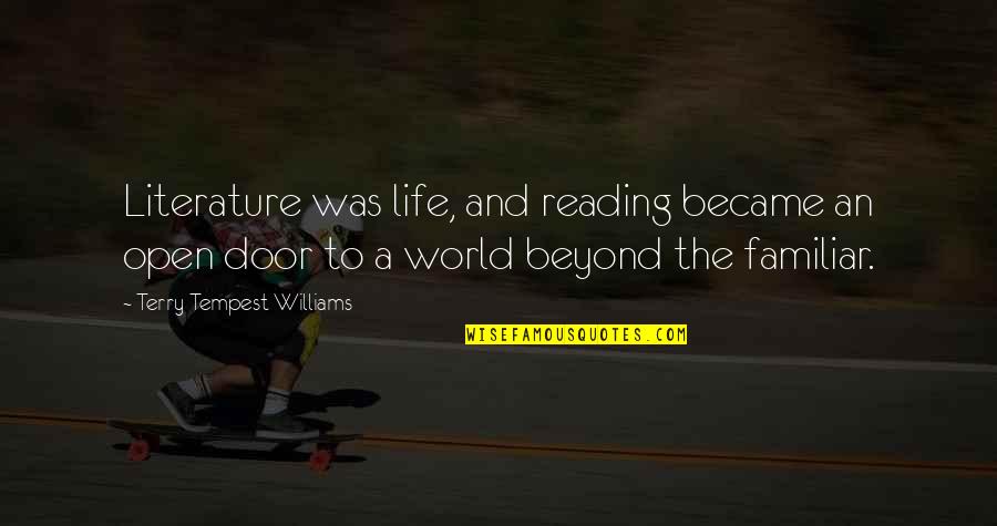 Go Away Good Quotes By Terry Tempest Williams: Literature was life, and reading became an open Go Away Good Quotes By Terry Tempest Williams: Literature was life, and reading became an open