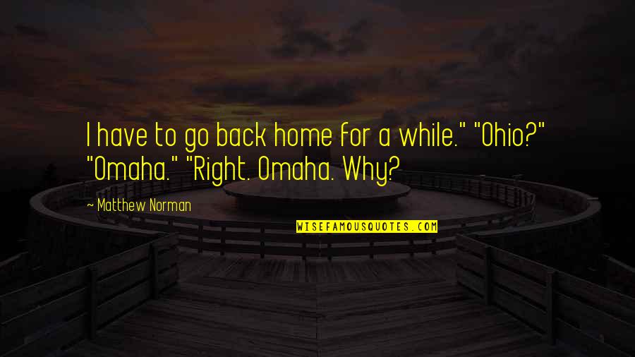 Go Back Home Quotes By Matthew Norman: I have to go back home for a