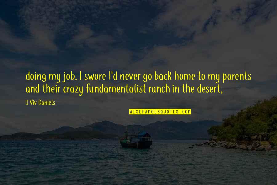 Go Back Home Quotes By Viv Daniels: doing my job. I swore I'd never go