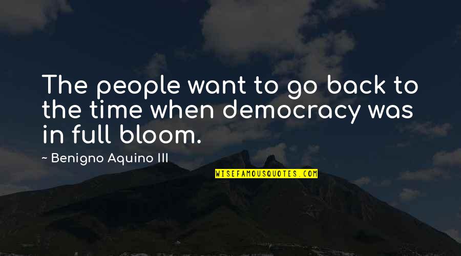 Go Back In Time Quotes By Benigno Aquino III: The people want to go back to the