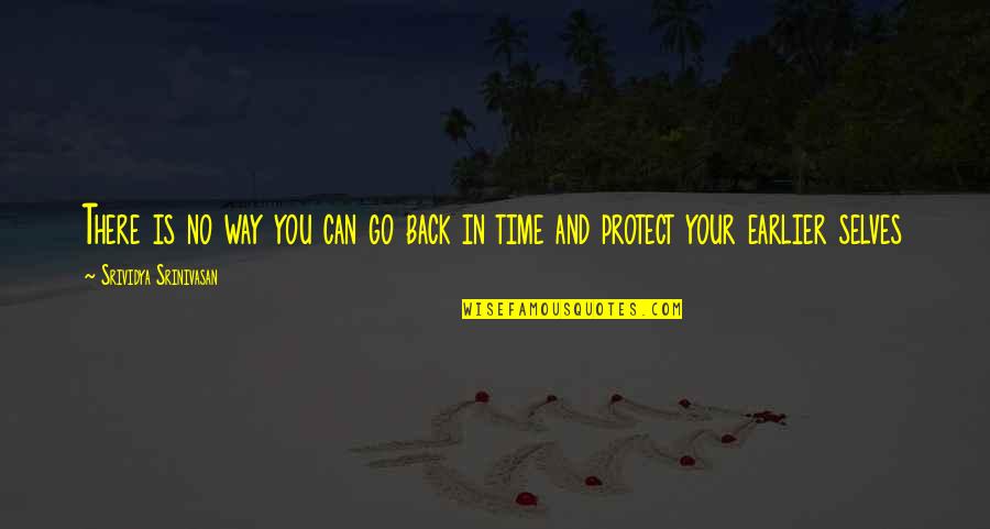 Go Back In Time Quotes By Srividya Srinivasan: There is no way you can go back
