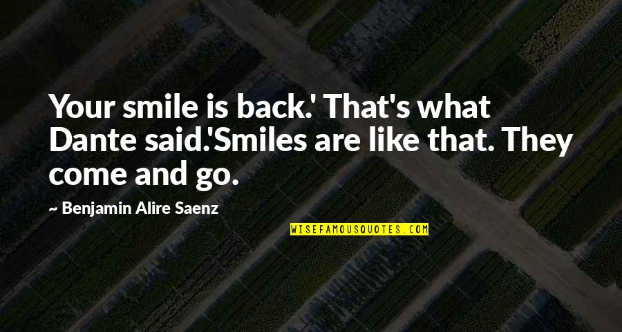 Go Back Like Quotes By Benjamin Alire Saenz: Your smile is back.' That's what Dante said.'Smiles