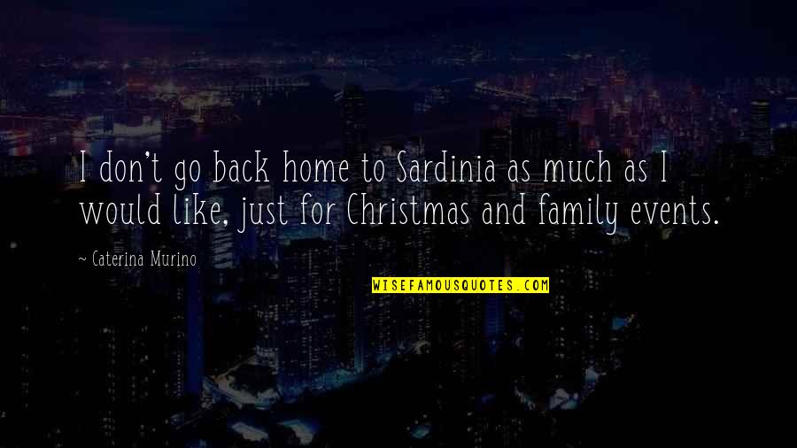 Go Back Like Quotes By Caterina Murino: I don't go back home to Sardinia as