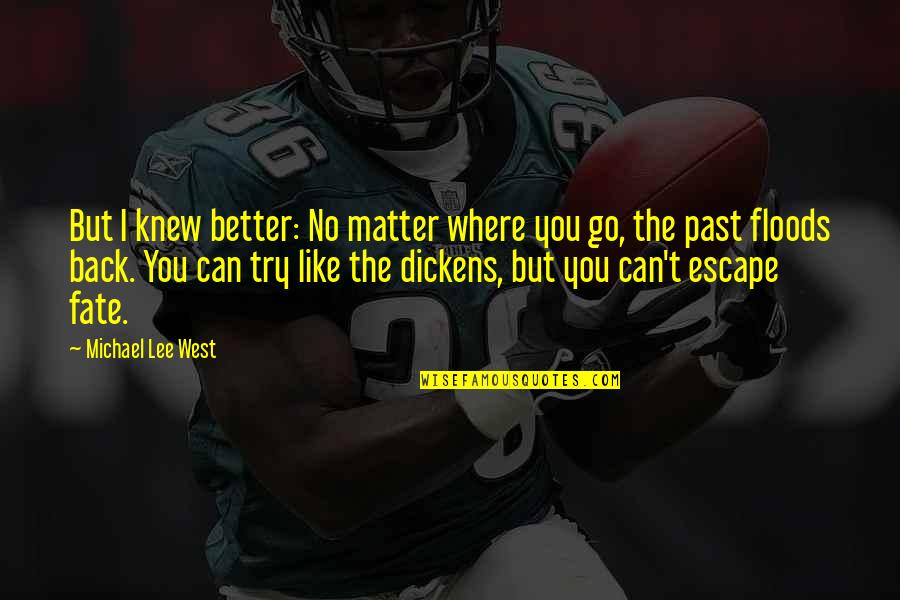 Go Back Like Quotes By Michael Lee West: But I knew better: No matter where you