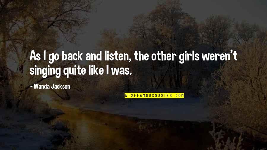 Go Back Like Quotes By Wanda Jackson: As I go back and listen, the other