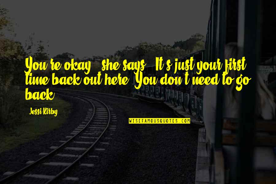 Go Back On Time Quotes By Jessi Kirby: You're okay," she says. "It's just your first