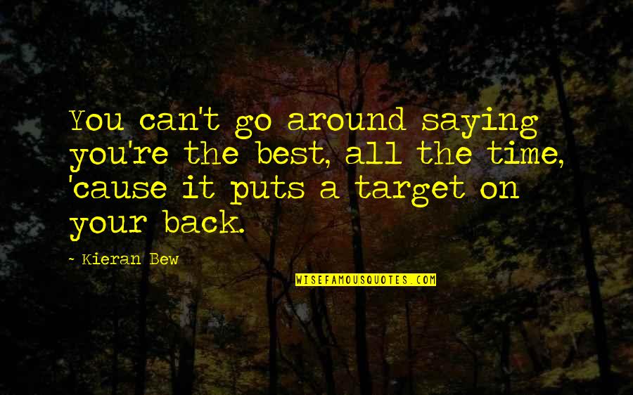 Go Back On Time Quotes By Kieran Bew: You can't go around saying you're the best,