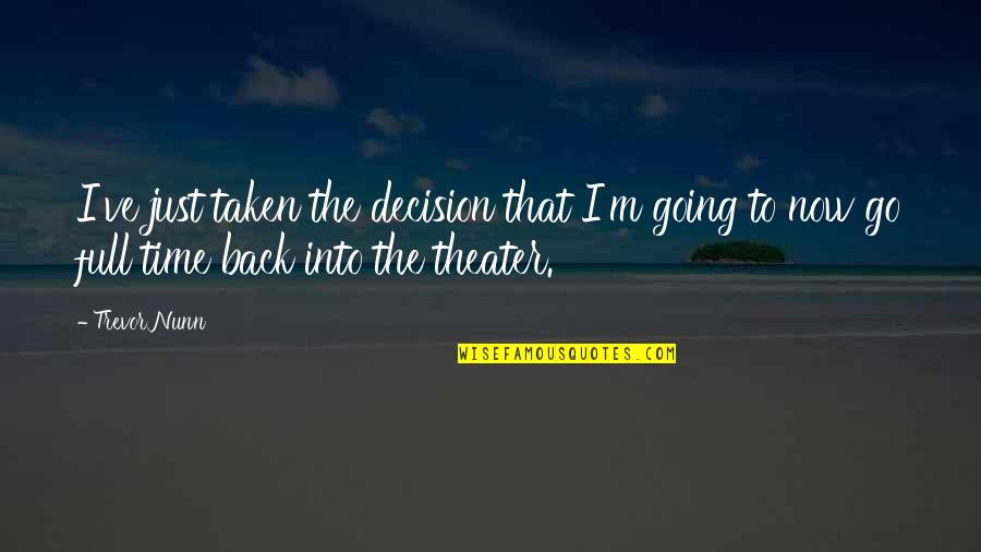 Go Back On Time Quotes By Trevor Nunn: I've just taken the decision that I'm going