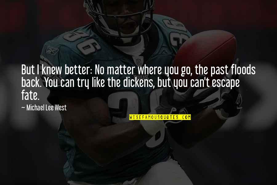 Go Back Past Quotes By Michael Lee West: But I knew better: No matter where you