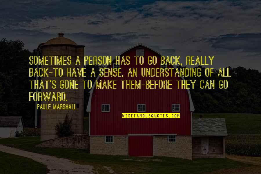 Go Back Past Quotes By Paule Marshall: Sometimes a person has to go back, really