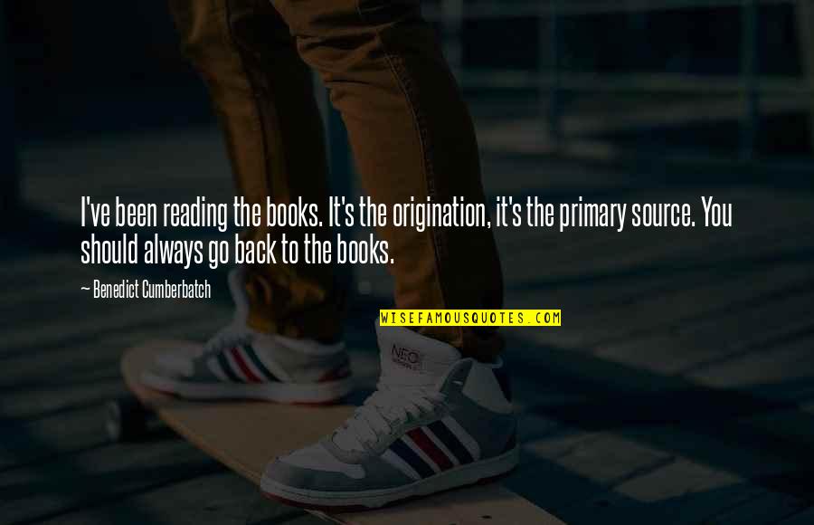 Go Back Quotes By Benedict Cumberbatch: I've been reading the books. It's the origination,