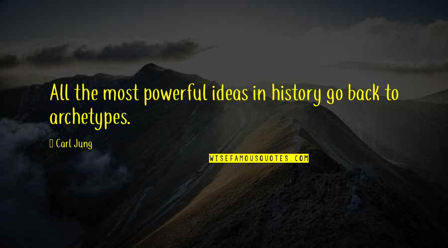 Go Back Quotes By Carl Jung: All the most powerful ideas in history go
