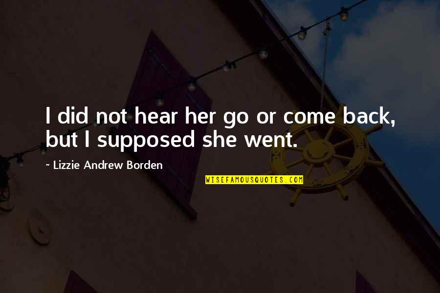 Go Back Quotes By Lizzie Andrew Borden: I did not hear her go or come