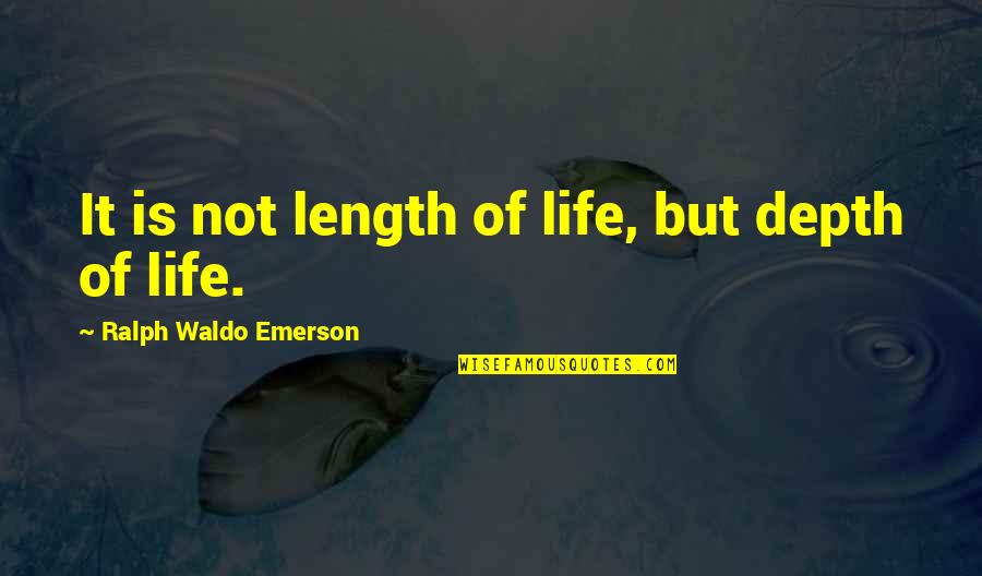 Go Back To Basic Quotes By Ralph Waldo Emerson: It is not length of life, but depth