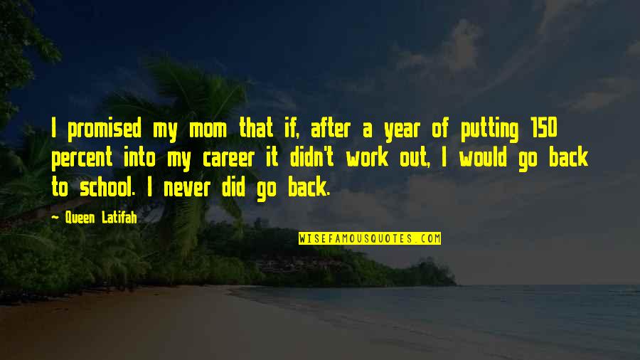 Go Back To School Quotes By Queen Latifah: I promised my mom that if, after a