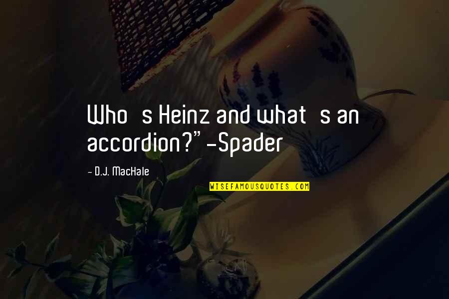 Go Back To Where You Came From Season 3 Quotes By D.J. MacHale: Who's Heinz and what's an accordion?"-Spader