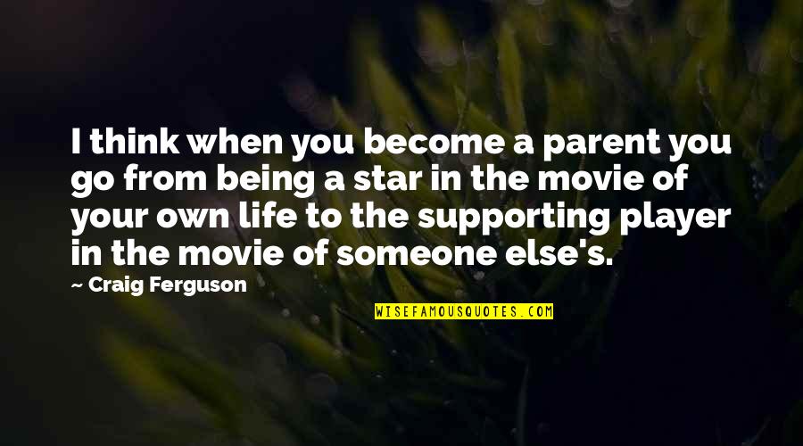 Go Be With Someone Else Quotes By Craig Ferguson: I think when you become a parent you Go Be With Someone Else Quotes By Craig Ferguson: I think when you become a parent you
