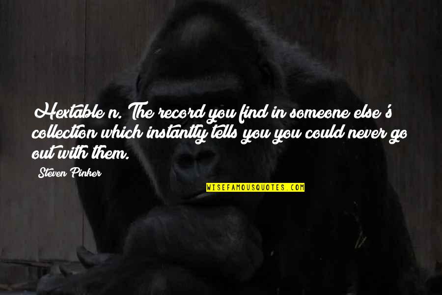Go Be With Someone Else Quotes By Steven Pinker: Hextable n. The record you find in someone Go Be With Someone Else Quotes By Steven Pinker: Hextable n. The record you find in someone