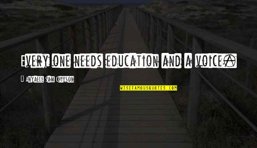 Go Beyond The Limit Quotes By Anyaele Sam Chiyson: Every one needs education and a voice. Go Beyond The Limit Quotes By Anyaele Sam Chiyson: Every one needs education and a voice.