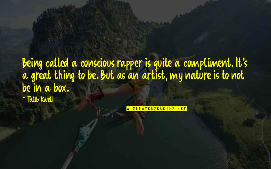 Go Beyond The Limit Quotes By Talib Kweli: Being called a conscious rapper is quite a Go Beyond The Limit Quotes By Talib Kweli: Being called a conscious rapper is quite a