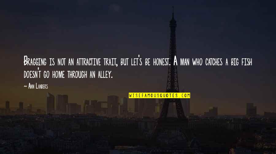 Go Big Or Go Home Quotes By Ann Landers: Bragging is not an attractive trait, but let's