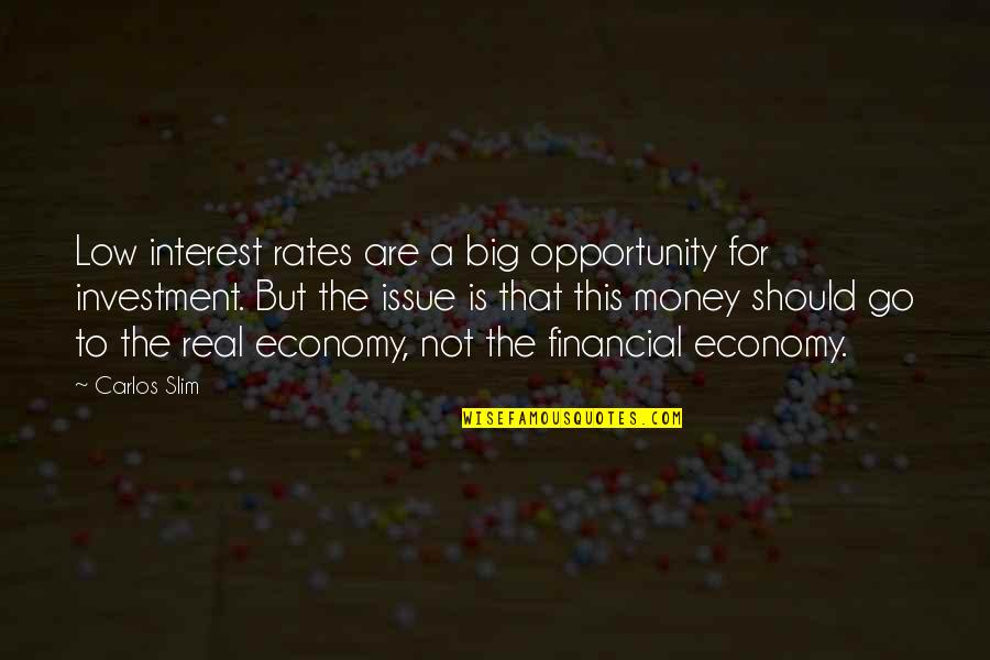 Go Big Quotes By Carlos Slim: Low interest rates are a big opportunity for