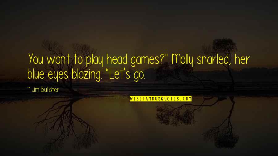 Go Blue Quotes By Jim Butcher: You want to play head games?" Molly snarled,