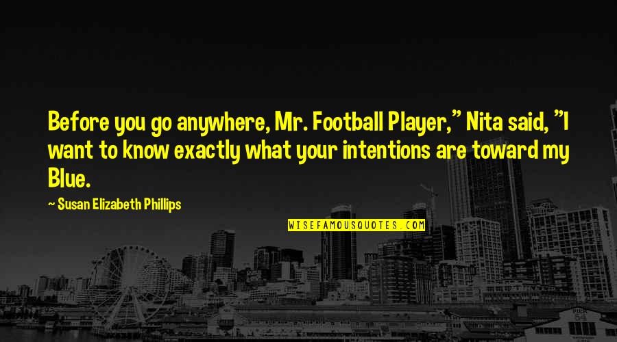 Go Blue Quotes By Susan Elizabeth Phillips: Before you go anywhere, Mr. Football Player," Nita