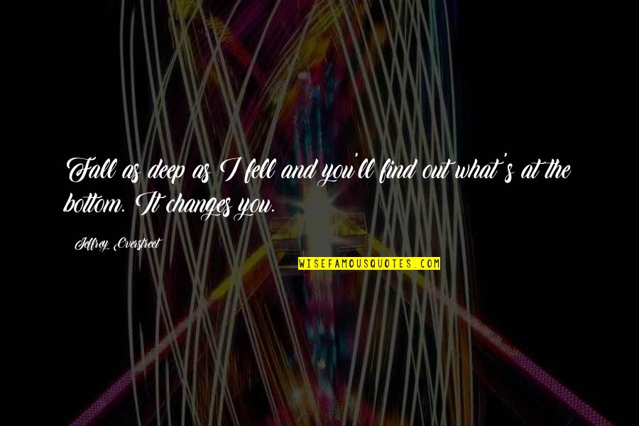 Go Bowling Quotes By Jeffrey Overstreet: Fall as deep as I fell and you'll Go Bowling Quotes By Jeffrey Overstreet: Fall as deep as I fell and you'll