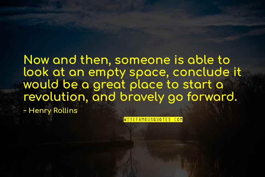 Go Bravely Quotes By Henry Rollins: Now and then, someone is able to look
