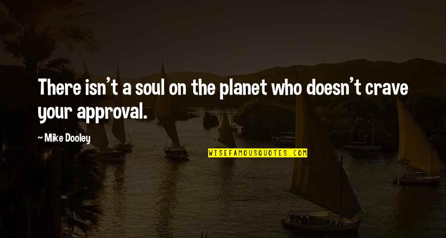 Go Bravely Quotes By Mike Dooley: There isn't a soul on the planet who