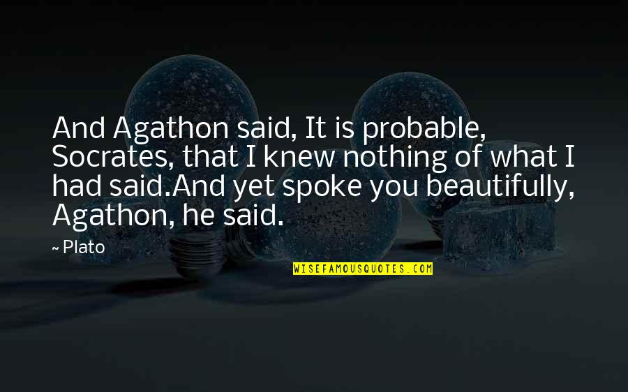 Go Compare Bike Quotes By Plato: And Agathon said, It is probable, Socrates, that