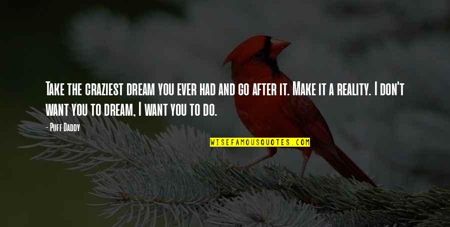 Go Daddy Quotes By Puff Daddy: Take the craziest dream you ever had and