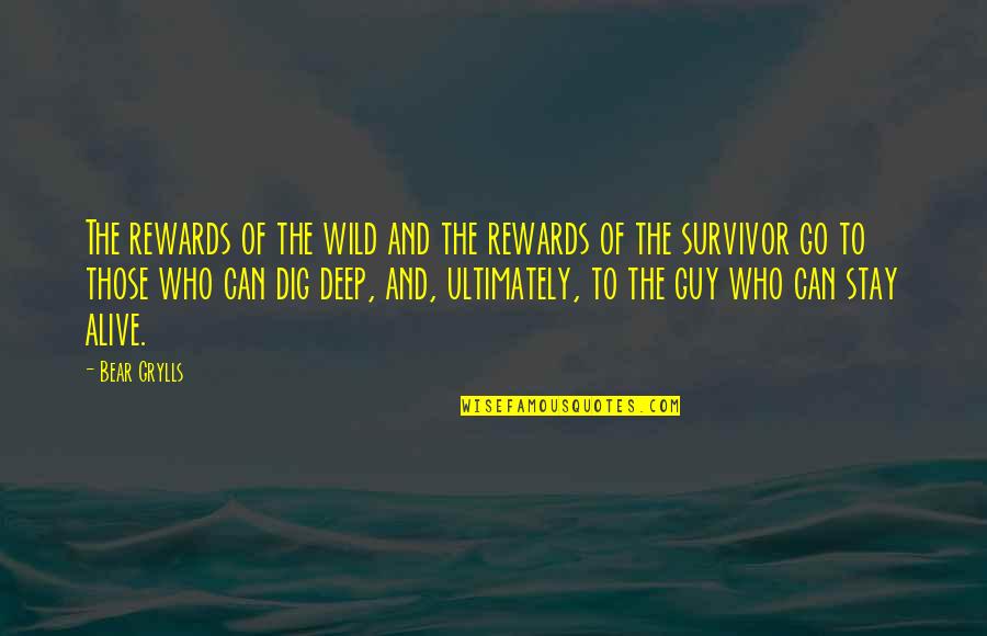 Go Deep Quotes By Bear Grylls: The rewards of the wild and the rewards